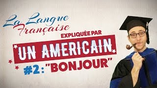 quotBonjourquot  La langue française expliquée par un Américain Ep 02 [upl. by Evangelist]