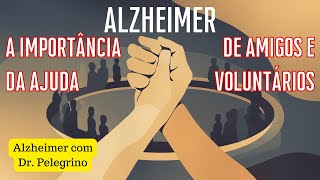 Alzheimer a importância da ajuda de amigos e voluntários [upl. by Kruger264]