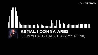 Kemal Malovcic amp Donna Ares  Kceri moja Usheru DJ AZZRYM REMIX [upl. by Filide767]