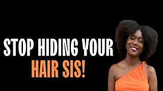 Stop Hiding Your Natural Hair  How To be Confident In Your Natural Hair [upl. by Nivlac642]