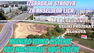 Beograd Blok 72 stanovi za raseljena lica veliki radovi čišćenja kod magistrale i priprema terena [upl. by Oicneconi]