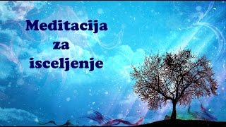 Vođena meditacija ZA ISCELJENJE  MOJE MEDITACIJE [upl. by Atirma]