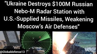 quotUkraine Destroys 100M Russian NeboM Radar Station with USSupplied Missilesquot [upl. by Launame]