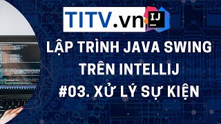 Java Swing IntelliJ  Bài 03  Xử lý sự kiện trong Java Swing [upl. by Silecara]