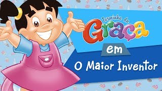 Turminha da Graça  O Maior Inventor [upl. by Eisyak116]