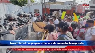 Nuevo Laredo se prepara ante posible aumento de migrantes [upl. by Reiko]