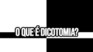 O QUE É DICOTOMIA  Série Dicotomias 1 [upl. by Stubstad224]