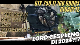 GTX 750 TI 1GB GIGABYTE  LORD CESPLENG IDAMAN KITA SEMUA [upl. by Sinnal]