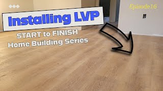 Installing Lifeproof LVP Flooring  DIY Tips and Tricks  Building a Home Start to Finish EPISODE 16 [upl. by Eidnalem311]