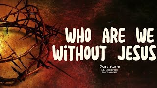 LTJ Music  Who are we without Jesus Official lyric video ft Daev Stone [upl. by Nedry]