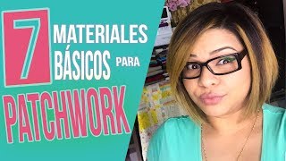 Top 7 MATERIALES BÁSICOS para PATCHWORK  para PRINCIPIANTES [upl. by Johiah]