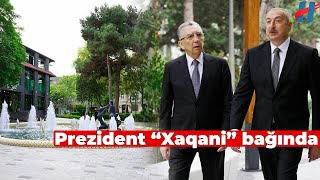 Prezident “Xaqani” bağında  FOTOLAR [upl. by Ruenhcs]