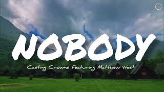 Nobody Lyrics  Casting Crowns Official Lyric Video feat Matthew West [upl. by Lohman]