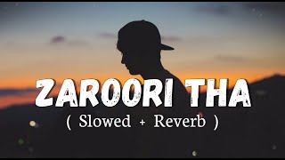 Zaroori Tha SlowedReverb Rahat Fateh Ali Khan  Textaudio Lofi Music Channel [upl. by Coster]