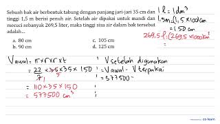 Sebuah bak air berbentuk tabung dengan panjang jarijari 35 cm dan tinggi 15 m berisi penuh air [upl. by Hadleigh701]