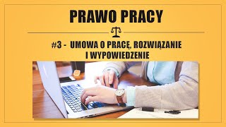 PRAWO PRACY 3  UMOWA O PRACĘ ROZWIĄZANIE I WYPOWIEDZENIE [upl. by Nossah889]