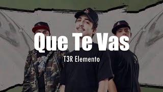 LETRA T3R Elemento  Que Te Vas [upl. by Ailegave]