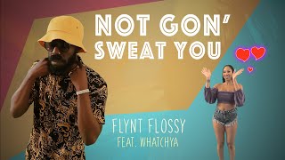 Not Gon Sweat You  Flynt Flossy ft Whatchya [upl. by Aneeroc]