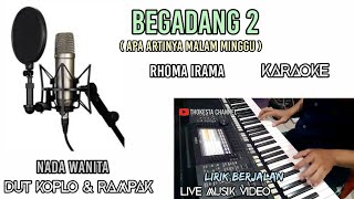 BEGADANG 2  apa artinya malam minggu KARAOKE NADA WANITADUT KOPLO RAMPAK [upl. by Yrelle245]