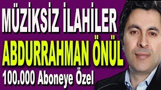 Abdurrahman Önül Full Albüm Müziksiz İlahiler  Bu İlahiler Kalbinizde Bir Kandil Yakacak [upl. by Bedelia]