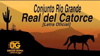 Conjunto Rio GrandeReal del Catorce Letra Oficial [upl. by Ias]