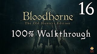 Bloodborne  Walkthrough Part 16 Yahargul Chapel [upl. by Bord]