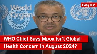 FACT CHECK Viral Video Shows WHO Chief Saying Mpox Isnt a Global Health Concern in August 2024 [upl. by Esialb]