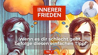 07 Innerer Frieden  Wenn es dir schlecht geht nutze diesen fantastischen Tipp [upl. by Areid]