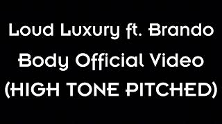 Loud Luxury  Body ft Brando Official Video High Tone Pitched [upl. by Shurwood]