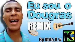 Eu sou o Dougras  AtilaKw Remix [upl. by Spielman]