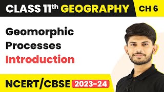 Introduction  Geomorphic Processes  Class 11 Geography [upl. by Ylelhsa347]