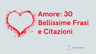 Frasi Amore 30 Bellissime Frasi e Citazioni da dedicare Frasi Amore Vol 1 [upl. by Animrelliug]