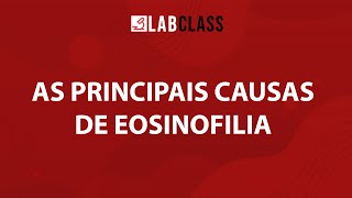 As principais causas de eosinofilia [upl. by Eissirc]