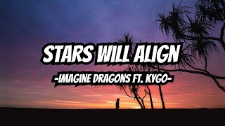 Stars Will Align  Imagine Dragons ft Kygo Lyrics [upl. by Eendyc166]