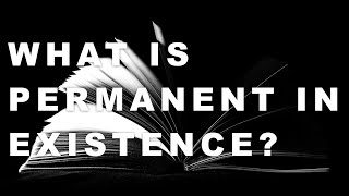 What is Permanent In Existence [upl. by Aman]