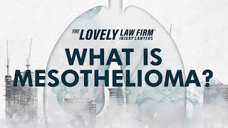 What is Mesothelioma The Lovely Law Firm Injury Lawyers [upl. by Garin530]