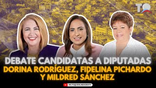 DEBATE CANDIDATAS A DIPUTADAS DORINA RODRÍGUEZ FIDELINA PICHARDO Y MILDRED SÁNCHEZ FINAL [upl. by Womack]