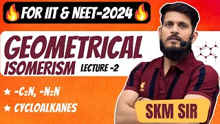 Geometrical Isomerism  Lec  02  SKM Sir  Organic Chemistry  JEE Mains amp Advanced [upl. by Enimajneb]