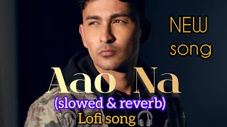 Zack Knight New song  Aao Na New Virsion  Slowed amp Reverb Lofi song  Sad song💔 [upl. by Annij]