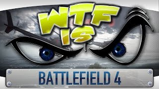 ► WTF Is  Battlefield 4 [upl. by Dowling]