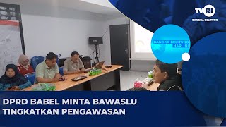 DPRD BABEL MINTA BAWASLU TINGKATKAN PENGAWASAN [upl. by Eserahc62]