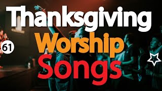 Thanksgiving Worship Songs  Gospel Songs for Thanksgiving and Praise  DJLifa  totalsurrender61 [upl. by Ttoile]