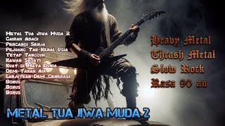 METAL TUA JIWA MUDA 2  Rock Indonesia Heavy Metal Thrash Metal SLOW ROCK rasa 90 an 90s [upl. by Harad]