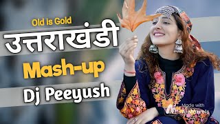 Uttrakhandi Mashup Dj  Nonstop Selected Songs  Kumauni Songs  Garhwali Songs  Dj Peeyush [upl. by Sammy]