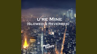 Ure Mine Slowed amp Reverbed [upl. by Remo]