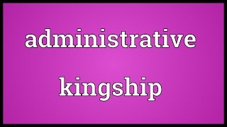 Administrative kingship Meaning [upl. by Nava]