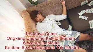 Kerjanya Cuma Ongkangongkang Kaki di Rumah 6 Weton Ini Malah Ketiban Rezeki Nomplok Tak Terkira [upl. by Felicdad916]