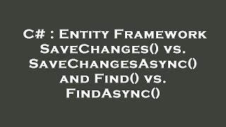 C  Entity Framework SaveChanges vs SaveChangesAsync and Find vs FindAsync [upl. by Naellij]