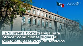 La Suprema Corte trabaja para ofrecer condiciones dignas al personal operativo y de servicios [upl. by Yelreveb]