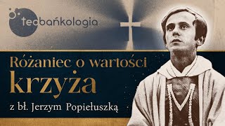 Różaniec Teobańkologia o wartości krzyża z bł Jerzym Popiełuszką Czwartek 1409 [upl. by Dyche]